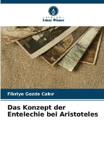 Das Konzept der Entelechie bei Aristoteles by Fikriye Gozde Cakır