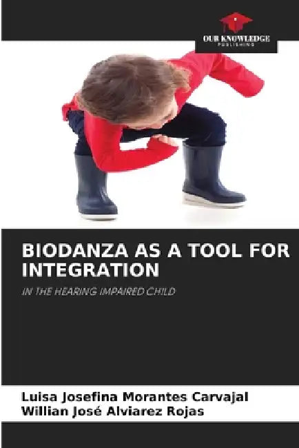 Biodanza as a Tool for Integration by Luisa Josefina Morantes Carvajal, Willian José Alviarez Rojas