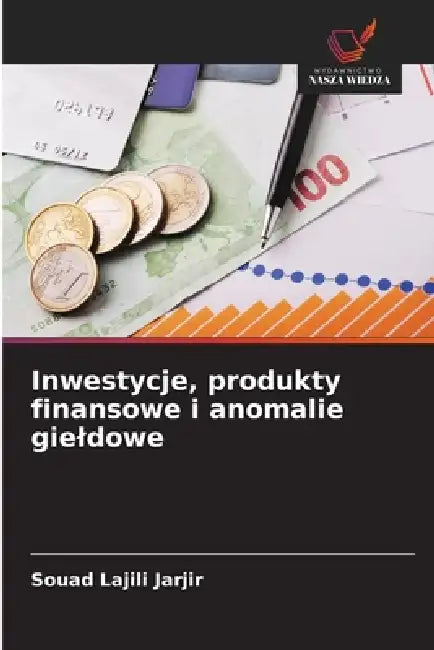 Inwestycje, produkty finansowe i anomalie gieldowe by Souad Lajili Jarjir