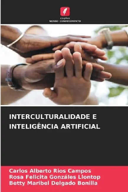 Interculturalidade E Inteligência Artificial by Carlos Alberto Ríos Campos, Rosa Felicita Gonzáles Llontop, Betty Maribel Delgado Bonilla