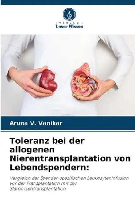 Toleranz bei der allogenen Nierentransplantation von Lebendspendern by Aruna V. Vanikar