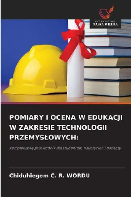 Pomiary I Ocena W Edukacji W Zakresie Technologii Przemyslowych by Chiduhiegem C. R. Wordu
