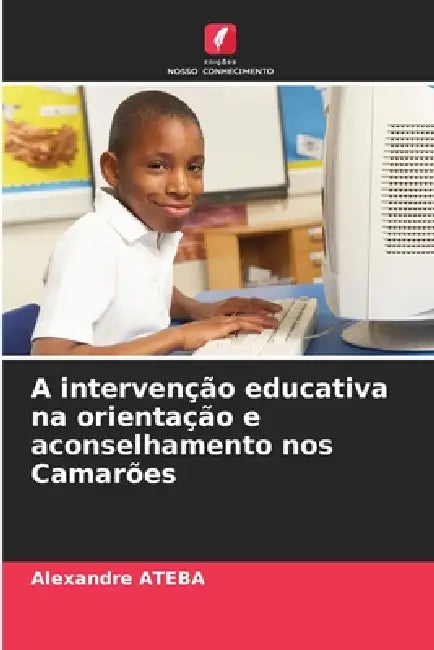A intervenção educativa na orientação e aconselhamento nos Camarões by Alexandre Ateba