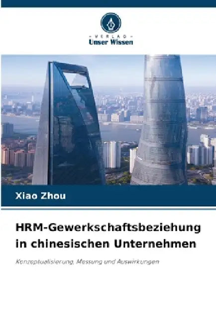 HRM-Gewerkschaftsbeziehung in chinesischen Unternehmen by Xiao Zhou