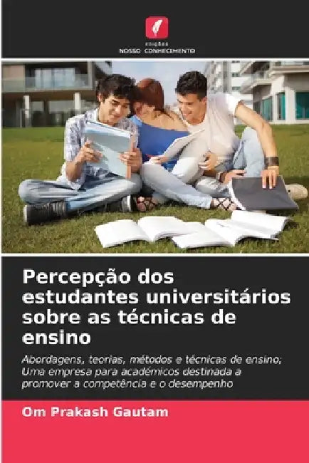 Percepção dos estudantes universitários sobre as técnicas de ensino by Om Prakash Gautam