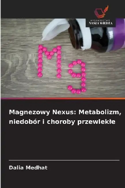 Magnezowy Nexus: Metabolizm, niedobór i choroby przewlekle by Dalia Medhat
