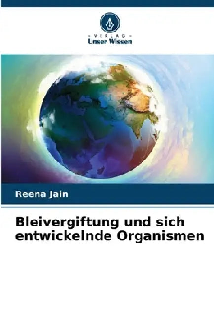 Bleivergiftung und sich entwickelnde Organismen by Reena Jain
