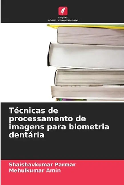 Técnicas de processamento de imagens para biometria dentária by Shaishavkumar Parmar, Mehulkumar Amin
