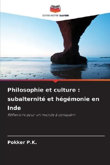 Philosophie et culture: subalternité et hégémonie en Inde by Pokker P. K.