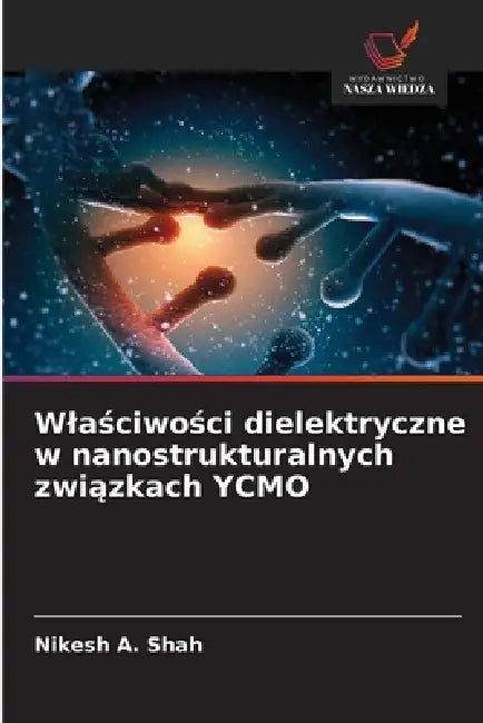 Wlaściwości dielektryczne w nanostrukturalnych związkach YCMO by Nikesh A. Shah