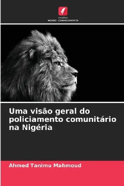 Uma visão geral do policiamento comunitário na Nigéria by Ahmed Tanimu Mahmoud