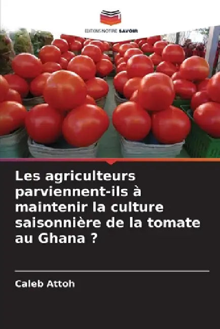 Les agriculteurs parviennent-ils à maintenir la culture saisonnière de la tomate au Ghana ? by Caleb Attoh