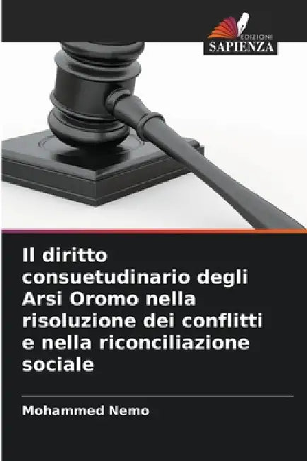Il diritto consuetudinario degli Arsi Oromo nella risoluzione dei conflitti e nella riconciliazione sociale by Mohammed Nemo