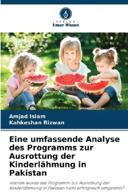 Eine umfassende Analyse des Programms zur Ausrottung der Kinderlähmung in Pakistan by Amjad Islam, Kahkeshan Rizwan