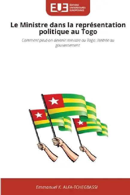 Le Ministre dans la représentation politique au Togo by Emmanuel K. Alfa-Tchegbassi