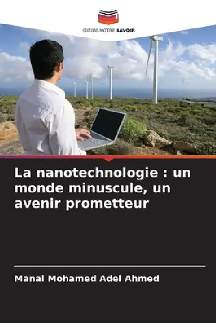 La nanotechnologie: un monde minuscule, un avenir prometteur by Manal Mohamed Adel Ahmed