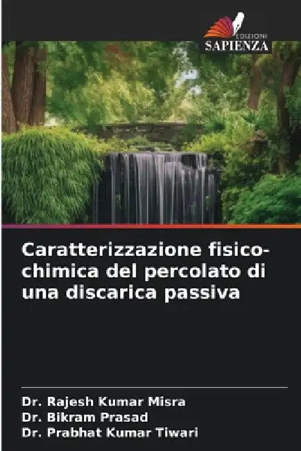 Caratterizzazione fisico-chimica del percolato di una discarica passiva by Rajesh Kumar Misra, Bikram Prasad, Prabhat Kumar Tiwari