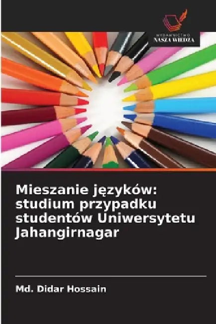 Mieszanie języków: studium przypadku studentów Uniwersytetu Jahangirnagar by MD Didar Hossain
