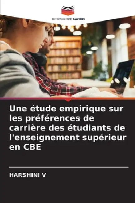 Une étude empirique sur les préférences de carrière des étudiants de l'enseignement supérieur en CBE by Harshini V