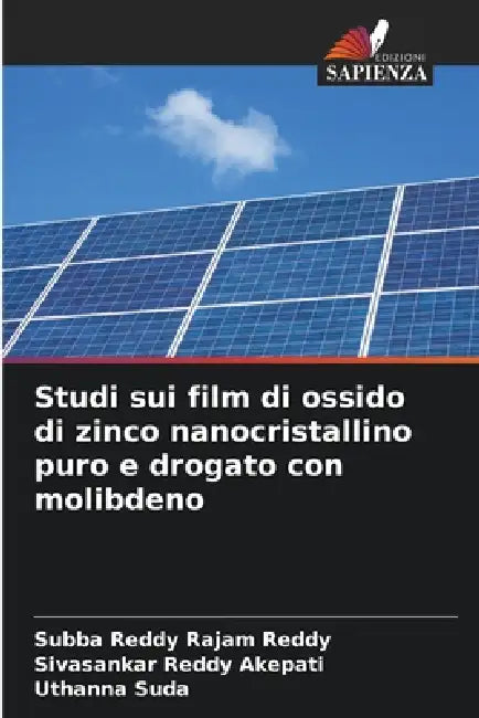 Studi sui film di ossido di zinco nanocristallino puro e drogato con molibdeno by Subba Reddy Rajam Reddy, Sivasankar Reddy Akepati, Uthanna Suda