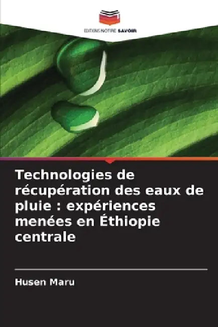 Technologies de récupération des eaux de pluie: expériences menées en Éthiopie centrale by Husen Maru