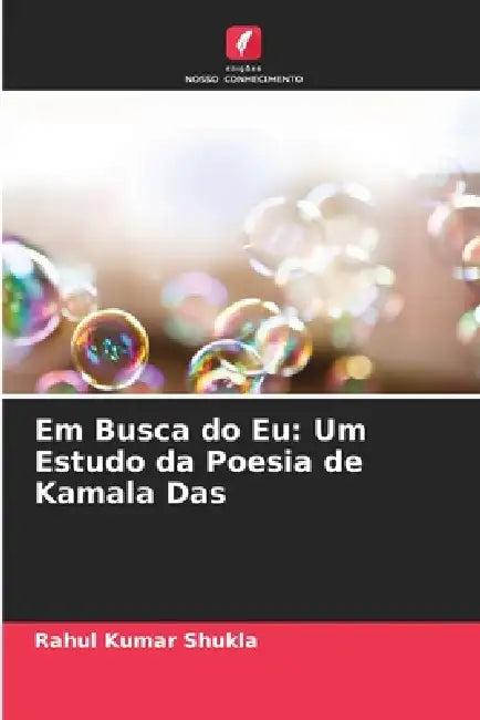 Em Busca do Eu: Um Estudo da Poesia de Kamala Das by Rahul Kumar Shukla