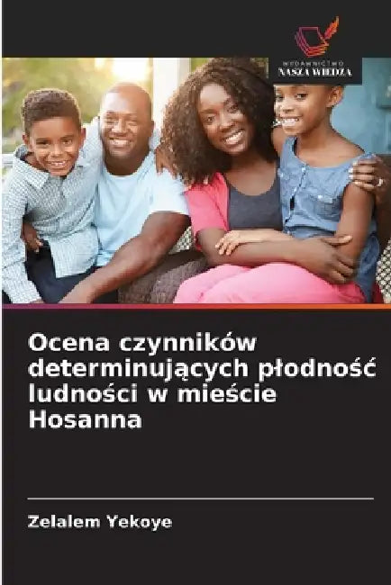 Ocena czynników determinujących plodnośc ludności w mieście Hosanna by Zelalem Yekoye