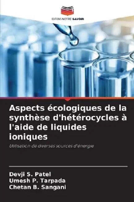 Aspects écologiques de la synthèse d'hétérocycles à l'aide de liquides ioniques by Devji S. Patel, Umesh P. Tarpada, Chetan B. Sangani