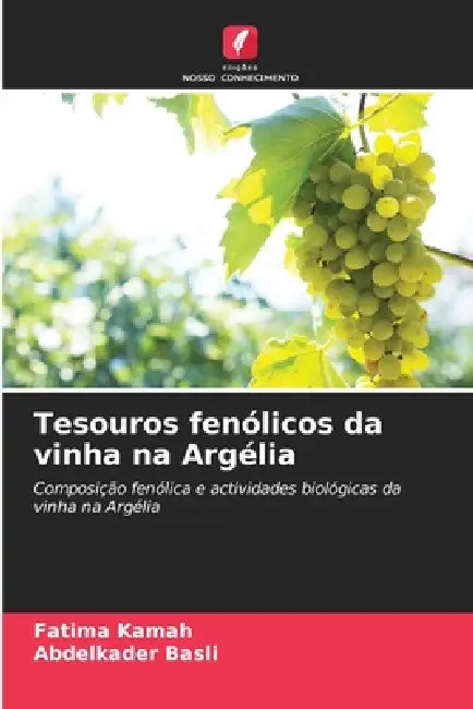 Tesouros fenólicos da vinha na Argélia by Fatima Kamah, Abdelkader Basli