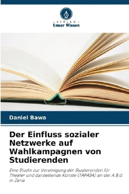 Der Einfluss sozialer Netzwerke auf Wahlkampagnen von Studierenden by Daniel Bawa