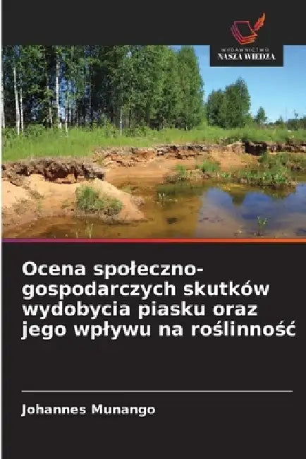 Ocena spoleczno-gospodarczych skutków wydobycia piasku oraz jego wplywu na roślinnośc by Johannes Munango