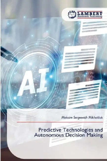 Predictive Technologies and Autonomous Decision Making by Maksim Sergeevich Mikhailiuk