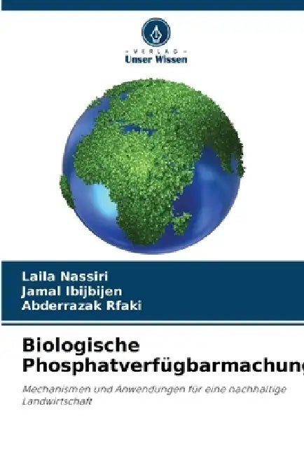 Biologische Phosphatverfügbarmachung by Laila Nassiri, Jamal Ibijbijen, Abderrazak Rfaki