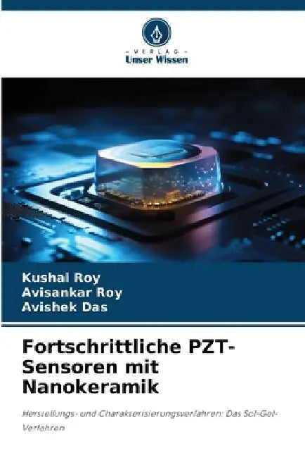 Fortschrittliche PZT-Sensoren mit Nanokeramik by Kushal Roy, Avisankar Roy, Avishek Das