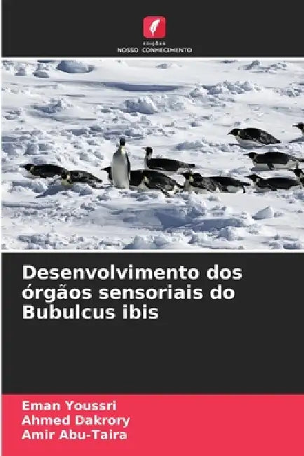 Desenvolvimento dos órgãos sensoriais do Bubulcus ibis by Eman Youssri, Ahmed Dakrory, Amir Abu-Taira