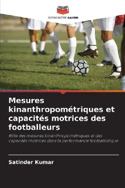 Mesures kinanthropométriques et capacités motrices des footballeurs by Satinder Kumar