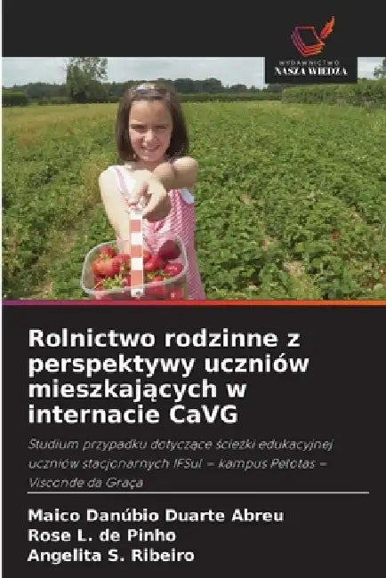 Rolnictwo rodzinne z perspektywy uczniów mieszkających w internacie CaVG by Maico Danúbio Duarte Abreu, Rose L. de Pinho, Angelita S. Ribeiro