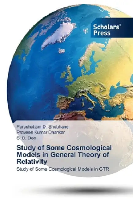 Study of Some Cosmological Models in General Theory of Relativity by Purushottam D. Shobhane, Praveen Kumar Dhankar, S. D. Deo