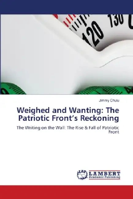 Weighed and Wanting: The Patriotic Front's Reckoning by Jimmy Chulu