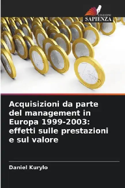 Acquisizioni da parte del management in Europa 1999-2003: effetti sulle prestazioni e sul valore by Daniel Kurylo
