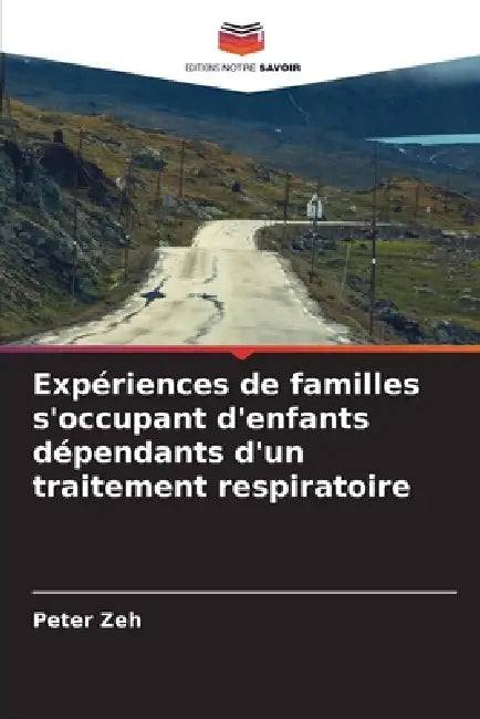 Expériences de familles s'occupant d'enfants dépendants d'un traitement respiratoire by Peter Zeh