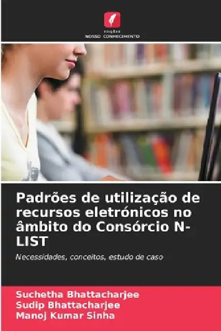 Padrões de utilização de recursos eletrónicos no âmbito do Consórcio N-LIST by Suchetha Bhattacharjee, Sudip Bhattacharjee, Manoj Kumar Sinha