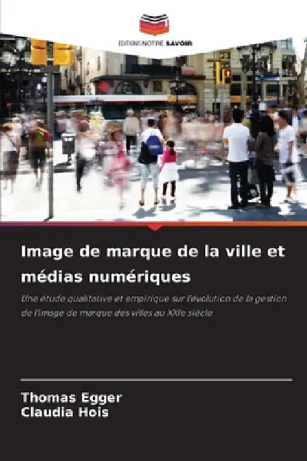 Image de marque de la ville et médias numériques by Thomas Egger, Claudia Hois