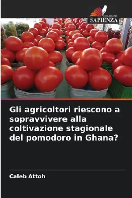 Gli agricoltori riescono a sopravvivere alla coltivazione stagionale del pomodoro in Ghana? by Caleb Attoh