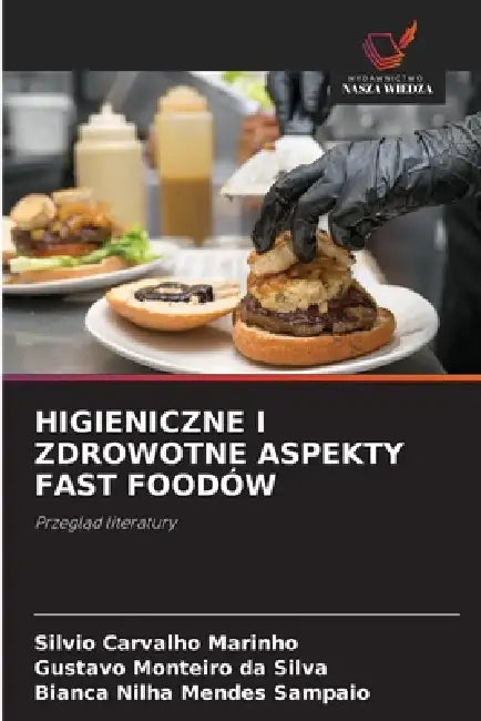 Higieniczne I Zdrowotne Aspekty Fast Foodów by Silvio Carvalho Marinho, Gustavo Monteiro Da Silva, Bianca Nilha Mendes Sampaio