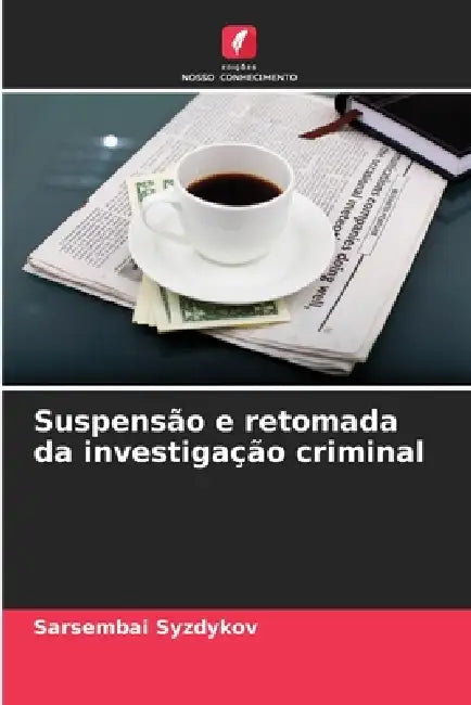 Suspensão e retomada da investigação criminal by Sarsembai Syzdykov
