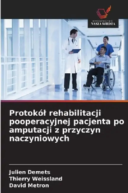 Protokól rehabilitacji pooperacyjnej pacjenta po amputacji z przyczyn naczyniowych by Julien Demets, Thierry Weissland, David Metron
