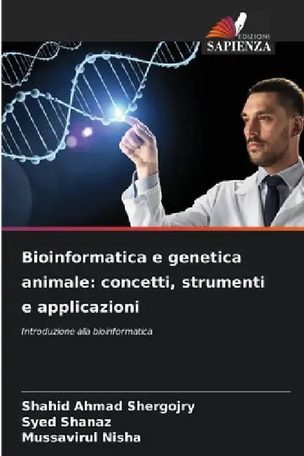 Bioinformatica e genetica animale: concetti, strumenti e applicazioni by Shahid Ahmad Shergojry, Syed Shanaz, Mussavirul Nisha
