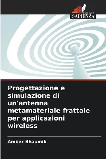 Progettazione e simulazione di un'antenna metamateriale frattale per applicazioni wireless by Amber Bhaumik