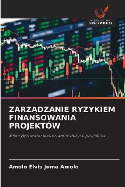 ZarzĄdzanie Ryzykiem Finansowania Projektów by Amolo Elvis Juma Amolo